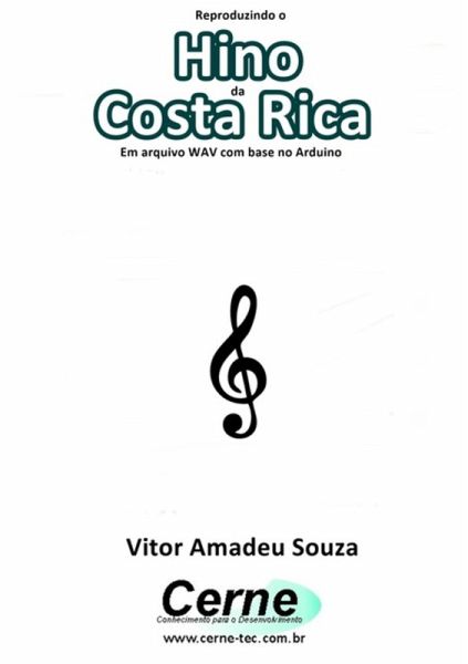 Reproduzindo O Hino Da Costa Rica Em Arquivo Wav Com Base No Arduino (eBook, PDF) Reproduzindo O Hino Da Costa Rica Em Arquivo Wav Com Base No Arduino (eBook, PDF)