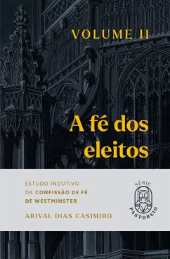 A Fé dos Eleitos - Volume II (eBook, ePUB) - Casimiro, Arival Dias