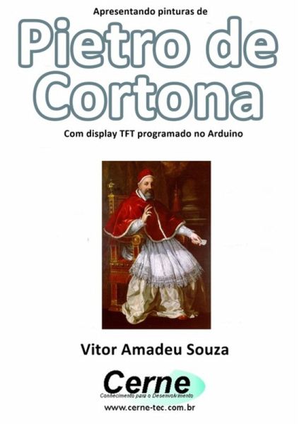 Apresentando Pinturas De Pietro De Cortona Com Display Tft Programado No Arduino (eBook, PDF)