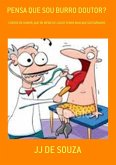 Pensa Que Sou Burro Doutor? (eBook, PDF)