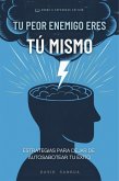 Tu Peor Enemigo Eres tú Mismo (eBook, ePUB) Tu Peor Enemigo Eres tú Mismo (eBook, ePUB)