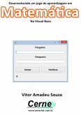Desenvolvendo Um Jogo De Aprendizagem Em Matemática No Visual Basic (eBook, PDF)