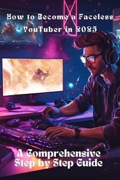Cover How to Become a Faceless YouTuber in 2025: A Comprehensive Step-by-Step Guide (Passive Income, #1) (eBook, ePUB)