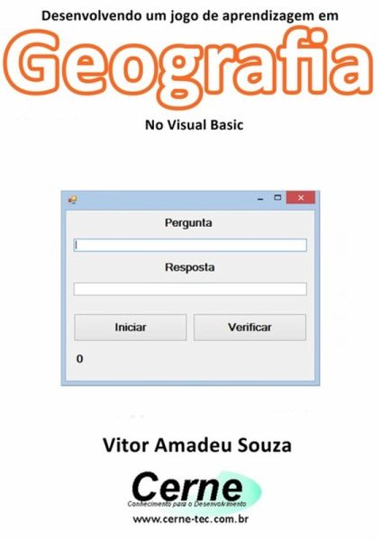 Desenvolvendo Um Jogo De Aprendizagem Em Geografia No Visual Basic (eBook, PDF)