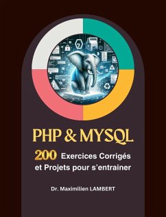 PHP & MYSQL : 200 Exercices Corrigés et Projets Pour S'entrainer (eBook, ePUB) - Lambert, Maximilien