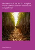Do Canavial À Estadual: A Saga De Um Ex-cortador-de-cana Até Se Tornar Um Professor (eBook, PDF) Do Canavial À Estadual: A Saga De Um Ex-cortador-de-cana Até Se Tornar Um Professor (eBook, PDF)