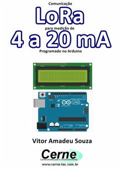Comunicação Lora Para Medição De 4 A 20 Ma Programado No Arduino (eBook, PDF) - Souza, Vitor Amadeu