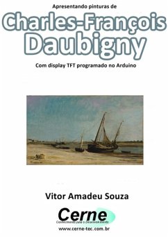 Apresentando Pinturas De Charles-françois Daubigny Com Display Tft Programado No Arduino (eBook, PDF) - Souza, Vitor Amadeu
