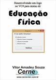 Desenvolvendo Um Jogo No Vc# Para Ensino De Educação Física (eBook, PDF)