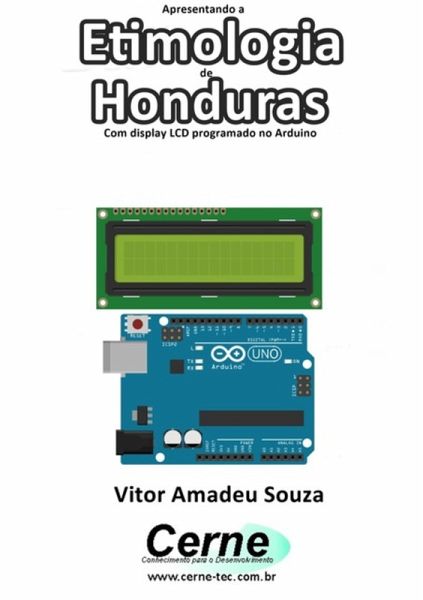 Apresentando A Etimologia De Honduras Com Display Lcd Programado No Arduino (eBook, PDF)
