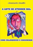 A Arte De Atender Mal (eBook, PDF)