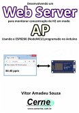 Desenvolvendo Um Web Server Para Monitorar Concentração De H2 Em Modo Ap Usando O Esp8266 (nodemcu) Programado No Arduino (eBook, PDF)