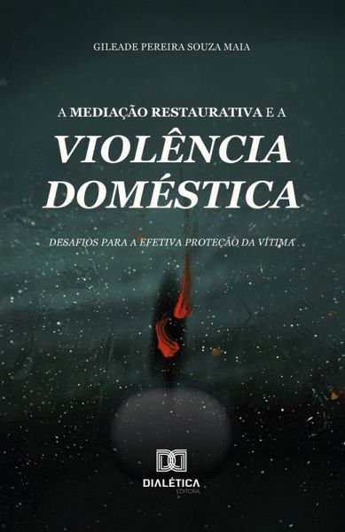 A Mediação Restaurativa e a Violência Doméstica (eBook, ePUB) A Mediação Restaurativa e a Violência Doméstica (eBook, ePUB)
