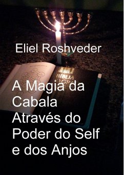 A Magia da Cabala Através do Poder do Self e dos Anjos (Cabala e Meditação, #17) (eBook, ePUB) - Roshveder, Eliel