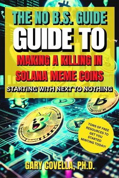 The No-B.S. Guide to Making a Killing in Solana Meme Coins Starting With Next to Nothing! (eBook, ePUB) - Covella, Gary