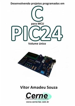 Desenvolvendo Projetos Programados Em C Para Mcu Pic24 Volume Único (eBook, PDF) - Souza, Vitor Amadeu