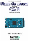 Desenvolvendo Um Medidor De Fluxo De Massa Para A Rede Can Programado Em Arduino (eBook, PDF)