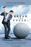 Break the Cycle: The Art of Living Life Intentionally in a World of Distractions. (eBook, ePUB) Break the Cycle: The Art of Living Life Intentionally in a World of Distractions. (eBook, ePUB)
