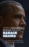 Lo Que La Inteligencia Artificial Sabe Sobre Barack Obama: El Líder Afroamericano Que Redefinió La Historia (Lo Que Sabe la Inteligencia Artificial) (eBook, ePUB)