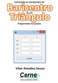 Calculando As Coordenadas Do Baricentro De Um Triângulo Programado No Lazarus (eBook, PDF)