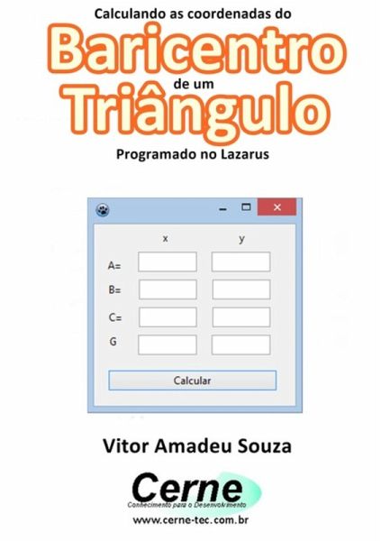 Calculando As Coordenadas Do Baricentro De Um Triângulo Programado No Lazarus (eBook, PDF)