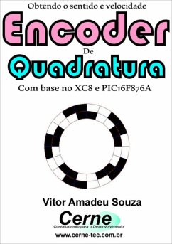 Obtendo O Sentido E Velocidade Encoder De Quadratura Com Base No Xc8 E Pic16f876a (eBook, PDF) - Souza, Vitor Amadeu