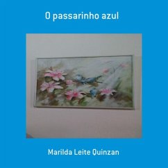 O Passarinho Azul (eBook, PDF) - Quinzan, Marilda Leite O Passarinho Azul (eBook, PDF) - Quinzan, Marilda Leite