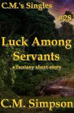 Luck Among Servants (C.M.'s Singles, #28) (eBook, ePUB) Luck Among Servants (C.M.'s Singles, #28) (eBook, ePUB)