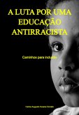 A Luta Por Uma Educação Antirracista (eBook, PDF)