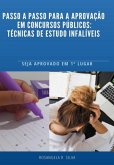 Passo A Passo Para Aprovação Em Concursos Públicos Técnicas De Estudo Infalíveis (eBook, PDF)