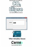 Desenvolvendo Um Medidor De Co 2 Modbus Para Leitura No Elipse Com Interface Rs232 No Arduino (eBook, PDF)