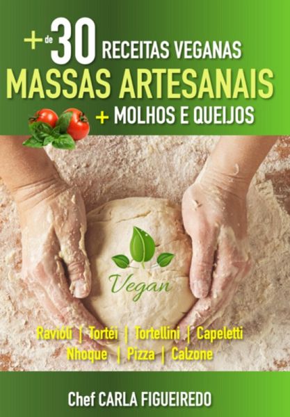 + De 30 Receitas Veganas De Massas Artesanais (eBook, PDF) + De 30 Receitas Veganas De Massas Artesanais (eBook, PDF)