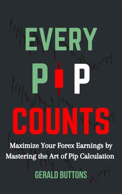 Cover Every Pip Counts: Maximize Your Forex Earnings by Mastering the Art of Pip Calculation (eBook, ePUB)