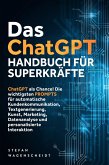 Das ChatGPT Handbuch für Superkräfte: ChatGPT als Chance! Die wichtigsten PROMPTS für automatische Kundenkommunikation, Textgenerierung, Kunst, Marketing, Datenanalyse und personalisierte Interaktion (eBook, ePUB) Das ChatGPT Handbuch für Superkräfte: ChatGPT als Chance! Die wichtigsten PROMPTS für automatische Kundenkommunikation, Textgenerierung, Kunst, Marketing, Datenanalyse und personalisierte Interaktion (eBook, ePUB)