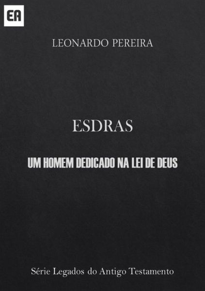 Esdras - Um Homem Dedicado Na Lei De Deus (eBook, PDF)