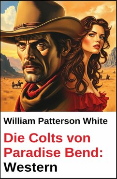 Die Colts von Paradise Bend: Western (eBook, ePUB) - White, William Patterson