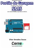 Acionamento Remoto De Portão De Garagem Com Gsm Usando Comandos Sms Com Módulo Sim800l Programado No Arduino (eBook, PDF)