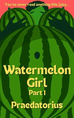 Watermelon Girl, Part 1 (eBook, ePUB) - Praedatorius