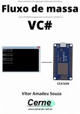 Desenvolvendo Uma Aplicação Cliente-servidor Para Monitorar Fluxo De Massa Com O Esp8266 Programado No Arduino E Servidor No Vc# (eBook, PDF)