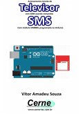 Acionamento Remoto De Televisor Com Gsm Usando Comandos Sms Com Módulo Sim800l Programado No Arduino (eBook, PDF)
