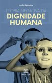 Teoria Negativa da Dignidade Humana: fundamentos para o direito a não ser humilhado (eBook, ePUB) Teoria Negativa da Dignidade Humana: fundamentos para o direito a não ser humilhado (eBook, ePUB)