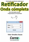 Calculando A Tensão De Saída De Um Retificador De Onda Completa Sem Derivação Central Pogramado Em Visual Basic (eBook, PDF)