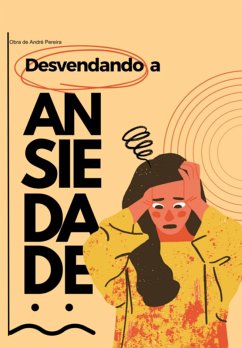 Desvendando A Ansiedade (eBook, PDF) - Pereira, André