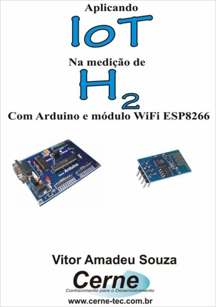 Aplicando Iot Na Medição De H2 Com Arduino E Módulo Wifi Esp8266 (eBook, PDF) Aplicando Iot Na Medição De H2 Com Arduino E Módulo Wifi Esp8266 (eBook, PDF)