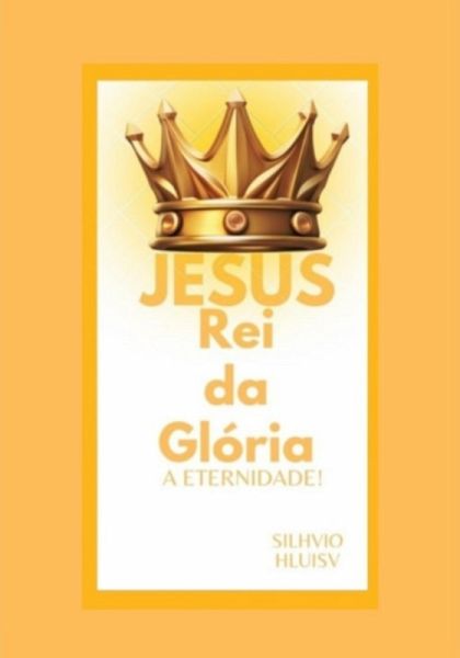 Jesus Rei Da Glória (eBook, PDF)