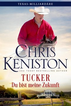 Tucker: Du bist meine Zukunft (Texas-Milliardäre Reihe, #10) (eBook, ePUB) - Keniston, Chris