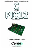 Desenvolvendo Projetos Programados Em C Para Mcu Pic12 Volume Único (eBook, PDF) Desenvolvendo Projetos Programados Em C Para Mcu Pic12 Volume Único (eBook, PDF)