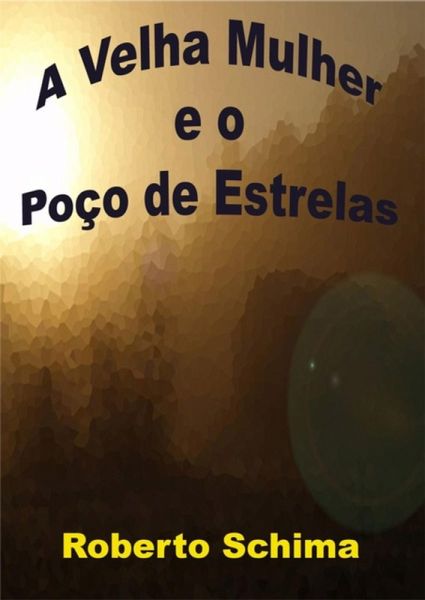 A Velha Mulher E O Poço De Estrelas (eBook, PDF) A Velha Mulher E O Poço De Estrelas (eBook, PDF)
