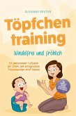 Töpfchentraining: Windelfrei und fröhlich - Ein umfassender Leitfaden für Eltern zum erfolgreichen Trockenwerden ihrer Kleinen - inkl. Checkliste Quiz und Begleithörbuch für Töpfchentage (eBook, ePUB)