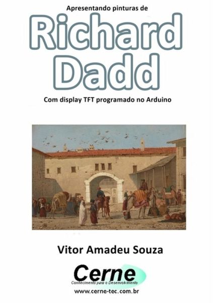 Apresentando Pinturas De Richard Dadd Com Display Tft Programado No Arduino (eBook, PDF) Apresentando Pinturas De Richard Dadd Com Display Tft Programado No Arduino (eBook, PDF)